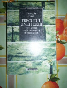 Francois Furet-TRECUTUL UNEI ILUZII foto