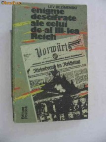 Anticariat Ion Andrei - Enigme descifrate ale celui de-al III-lea Reich - Autor : Lev Bezamenski - 5817 foto