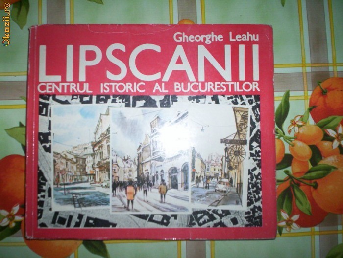 Gheorghe Leahu-LIPSCANII CENTRUL ISTORIC AL BUCURESTILOR foto mare