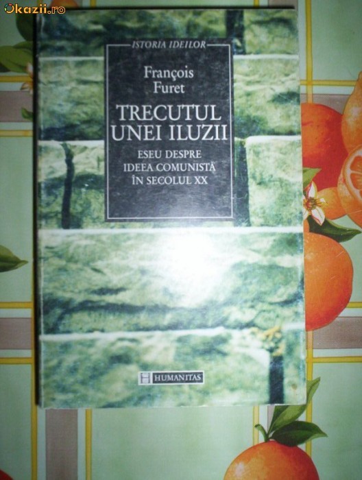 Francois Furet-TRECUTUL UNEI ILUZII foto mare