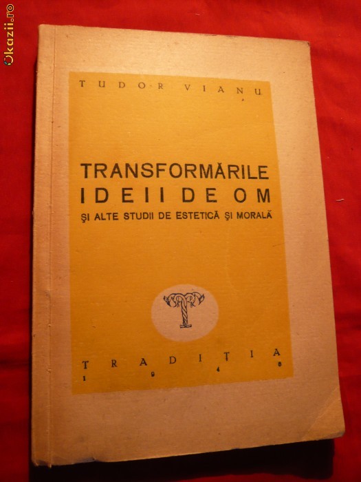 TUDOR VIANU - Transformarile Ideii de Om -Ed.Traditia 1946 foto mare