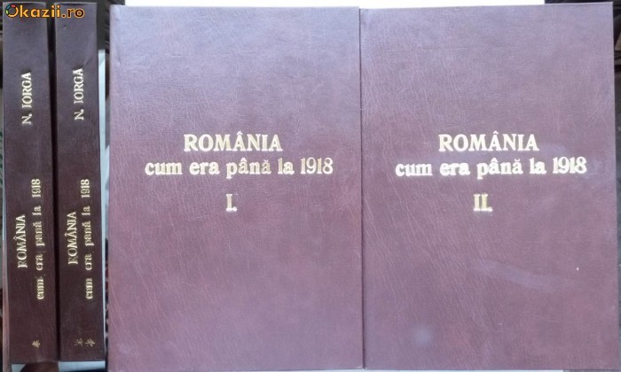 Iorga , Romania cum era pana la 1918 ,1939 , 2 volume consistente , bogat ilustrate foto mare