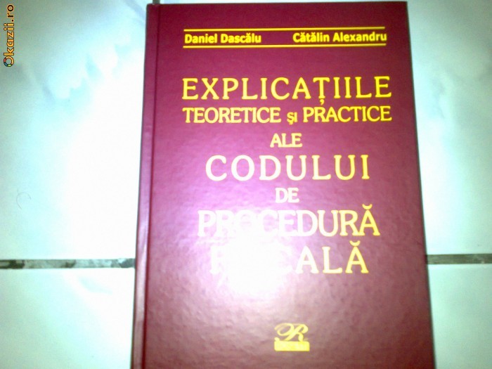 Explicatiile teoretice si practice ale Codului de Procedura Fiscala foto mare