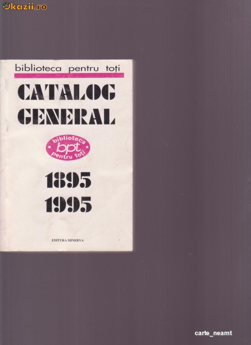 CATALOG GENERAL -BIBLIOTECA PENTRU TOTI 1895-1995 foto mare